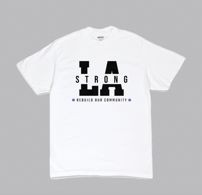 "LA STRONG - Rebuild Our Community"  | CHARITY T-Shirt